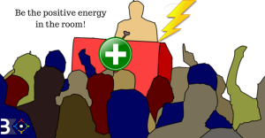 Be the positive energy in the room!